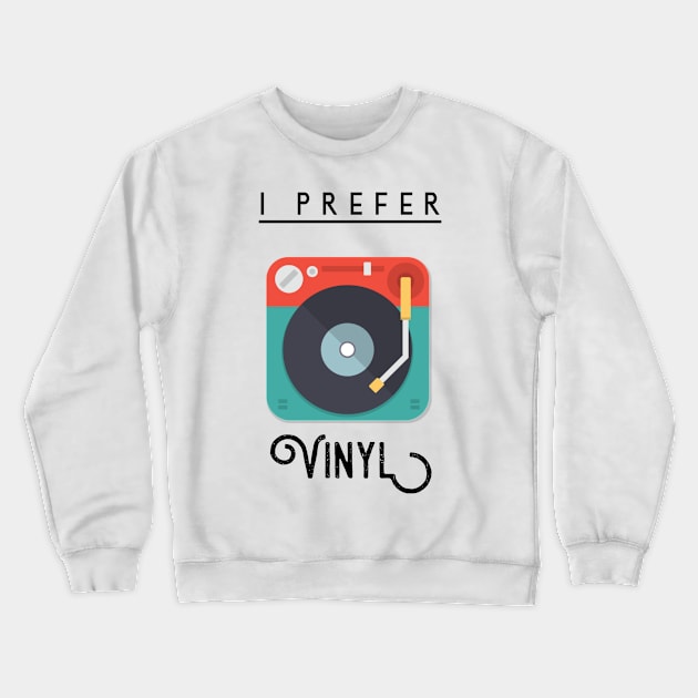 I prefer vinyl Crewneck Sweatshirt by GMAT